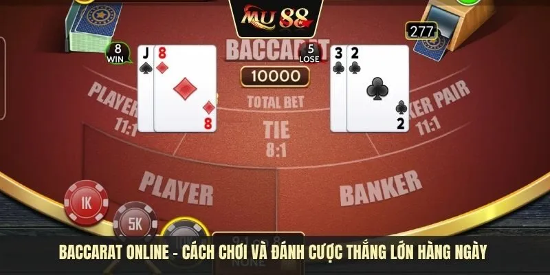 Baccarat Online - Cách chơi và đánh cược thắng lớn hàng ngày