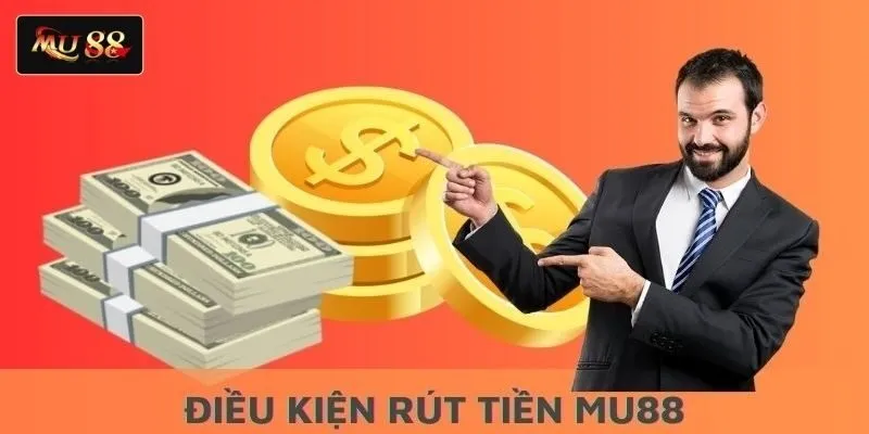 Điều kiện rút tiền MU88 Điều kiện rút tiền MU88